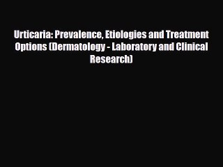 PDF Download Urticaria: Prevalence Etiologies and Treatment Options (Dermatology - Laboratory