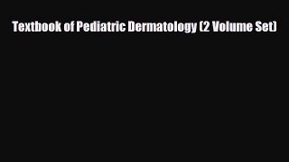 PDF Download Textbook of Pediatric Dermatology (2 Volume Set) PDF Full Ebook