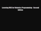 [PDF Download] Learning ROS for Robotics Programming - Second Edition [Read] Full Ebook