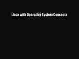 [PDF Download] Linux with Operating System Concepts [Read] Online