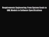 [PDF Download] Requirements Engineering: From System Goals to UML Models to Software Specifications