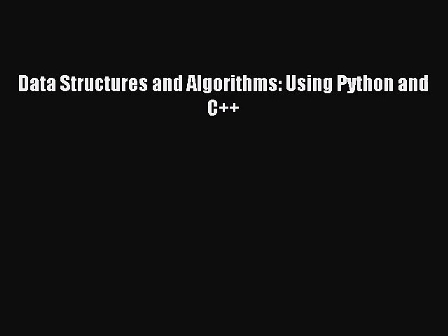 [PDF Download] Data Structures and Algorithms: Using Python and C++ [Download] Online