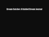 [PDF Download] Dream Catcher: A Guided Dream Journal [Read] Online