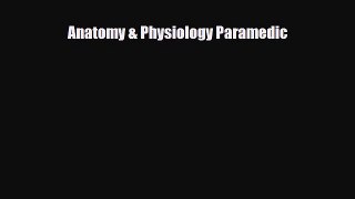 PDF Download Anatomy & Physiology Paramedic Read Full Ebook