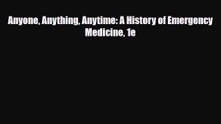 PDF Download Anyone Anything Anytime: A History of Emergency Medicine 1e Read Online