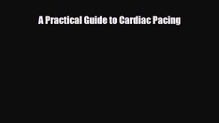 PDF Download A Practical Guide to Cardiac Pacing Download Full Ebook