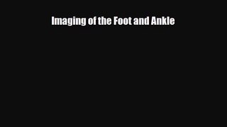 PDF Download Imaging of the Foot and Ankle PDF Online