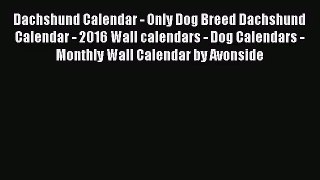 PDF Download - Dachshund Calendar - Only Dog Breed Dachshund Calendar - 2016 Wall calendars