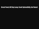 Download Great Food All Day Long: Cook Splendidly Eat Smart Ebook Free