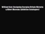 [PDF Download] William Kent: Designing Georgian Britain (Victoria & Albert Museum: Exhibition