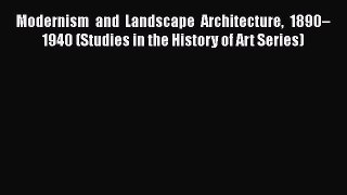 [PDF Download] Modernism and Landscape Architecture 1890–1940 (Studies in the History of Art