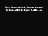 [PDF Download] Sweet Herbs and Sundry Flowers: Medieval Gardens and the Gardens of The Cloisters