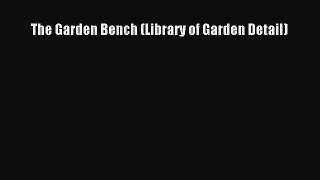 [PDF Download] The Garden Bench (Library of Garden Detail) [Read] Online