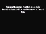 [PDF Download] Tombs of Paradise: The Shah-e Zende in Samarkand and Architectural Ceramics