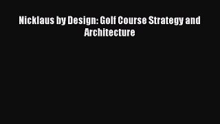 [PDF Download] Nicklaus by Design: Golf Course Strategy and Architecture [PDF] Online