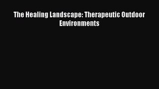 [PDF Download] The Healing Landscape: Therapeutic Outdoor Environments [PDF] Online