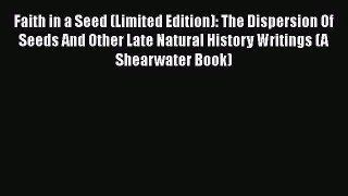 [PDF Download] Faith in a Seed (Limited Edition): The Dispersion Of Seeds And Other Late Natural