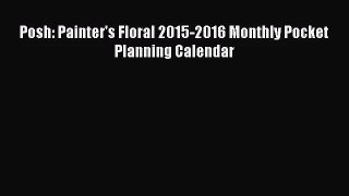 PDF Download - Posh: Painter's Floral 2015-2016 Monthly Pocket Planning Calendar Read Full