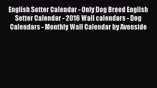 PDF Download - English Setter Calendar - Only Dog Breed English Setter Calendar - 2016 Wall