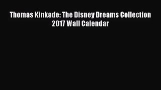 [PDF Download] Thomas Kinkade: The Disney Dreams Collection 2017 Wall Calendar [Download] Online