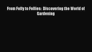 [PDF Download] From Folly to Follies:  Discovering the World of Gardening [PDF] Full Ebook