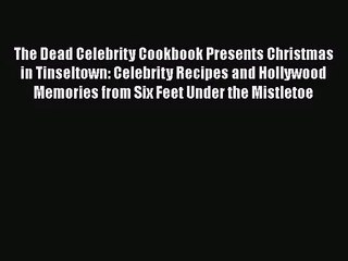 Read The Dead Celebrity Cookbook Presents Christmas in Tinseltown: Celebrity Recipes and Hollywood