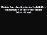 Read Medieval Tastes: Food Cooking and the Table (Arts and Traditions of the Table: Perspectives