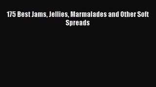 Download 175 Best Jams Jellies Marmalades and Other Soft Spreads PDF Online