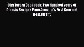 Download City Tavern Cookbook: Two Hundred Years Of Classic Recipes From America's First Gourmet