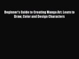 [PDF Download] Beginner's Guide to Creating Manga Art: Learn to Draw Color and Design Characters