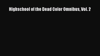 [PDF Download] Highschool of the Dead Color Omnibus Vol. 2 [Download] Full Ebook