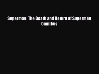 [PDF Download] Superman: The Death and Return of Superman Omnibus [Read] Online