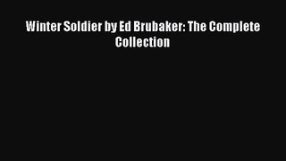 [PDF Download] Winter Soldier by Ed Brubaker: The Complete Collection [Read] Online