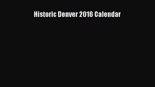 PDF Download - Historic Denver 2016 Calendar Read Full Ebook