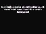 [PDF Download] Recycling Construction & Demolition Waste: A LEED-Based Toolkit (GreenSource)