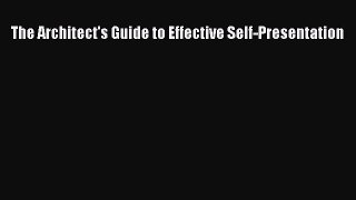 [PDF Download] The Architect's Guide to Effective Self-Presentation [Read] Full Ebook