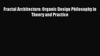 [PDF Download] Fractal Architecture: Organic Design Philosophy in Theory and Practice [Download]