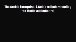 [PDF Download] The Gothic Enterprise: A Guide to Understanding the Medieval Cathedral [Read]
