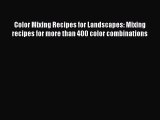 [PDF Download] Color Mixing Recipes for Landscapes: Mixing recipes for more than 400 color