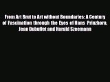 [PDF Download] From Art Brut to Art without Boundaries: A Century of Fascination through the