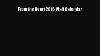 [PDF Download] From the Heart 2016 Wall Calendar [Read] Full Ebook