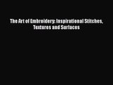 [PDF Download] The Art of Embroidery: Inspirational Stitches Textures and Surfaces [Download]