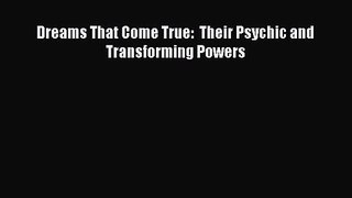 [PDF Download] Dreams That Come True:  Their Psychic and Transforming Powers [Read] Online
