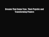 [PDF Download] Dreams That Come True:  Their Psychic and Transforming Powers [Read] Online