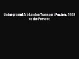 [PDF Download] Underground Art: London Transport Posters 1908 to the Present [Download] Full
