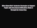 What About Me?: Inclusive Strategies to Support Pupils with Attachment Difficulties Make it