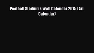 [PDF Download] Football Stadiums Wall Calendar 2015 (Art Calendar) [PDF] Full Ebook