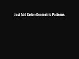 [PDF Download] Just Add Color: Geometric Patterns [Download] Online