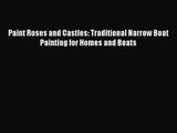 [PDF Download] Paint Roses and Castles: Traditional Narrow Boat Painting for Homes and Boats