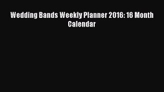 [PDF Download] Wedding Bands Weekly Planner 2016: 16 Month Calendar [Read] Full Ebook